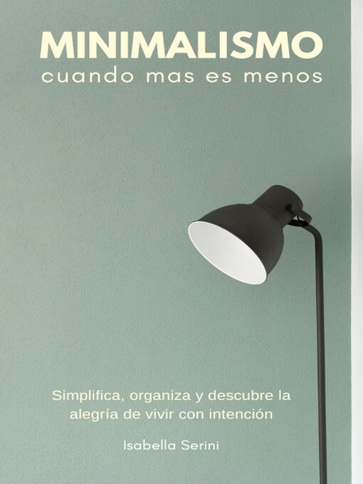 Title details for Minimalismo, cuando menos es más. Simplifica, organiza y descubre la alegría de vivir con intención by Isabella Sereni - Available